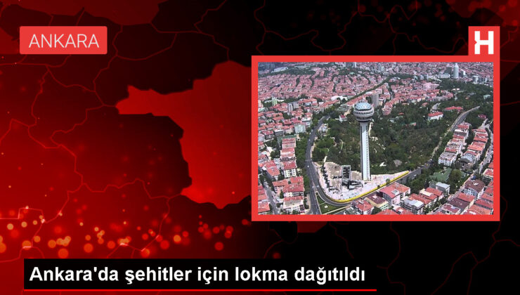 Ankara’da şehitler için lokma dağıtıldı