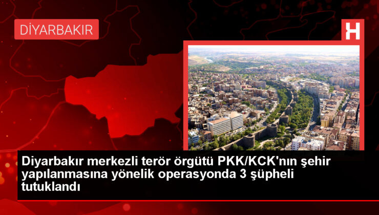 Diyarbakır ve Mersin’de PKK/KCK operasyonu: 3 kuşkulu tutuklandı