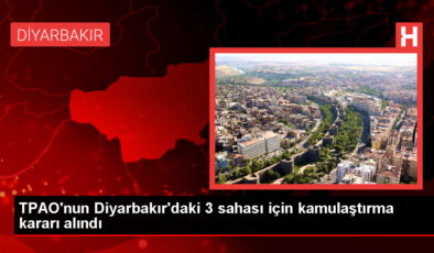 TPAO’nun Diyarbakır’daki 3 alanına kamulaştırma kararı alındı